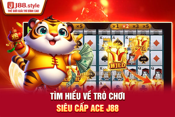 Tìm hiểu về trò chơi Siêu cấp Ace J88 Tìm hiểu về trò chơi Siêu cấp Ace J88