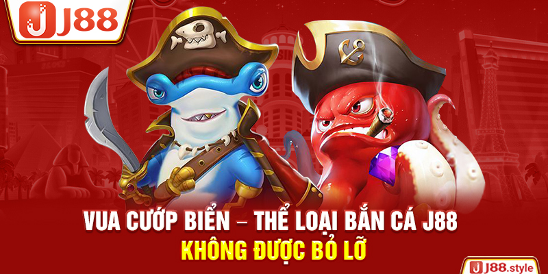 Vua cướp biển – thể loại bắn cá J88 không được bỏ lỡ